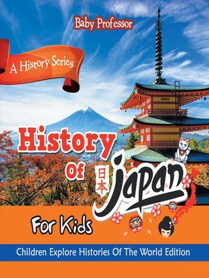 cover image of History of Japan For Kids--A History Series--Children Explore Histories of the World Edition